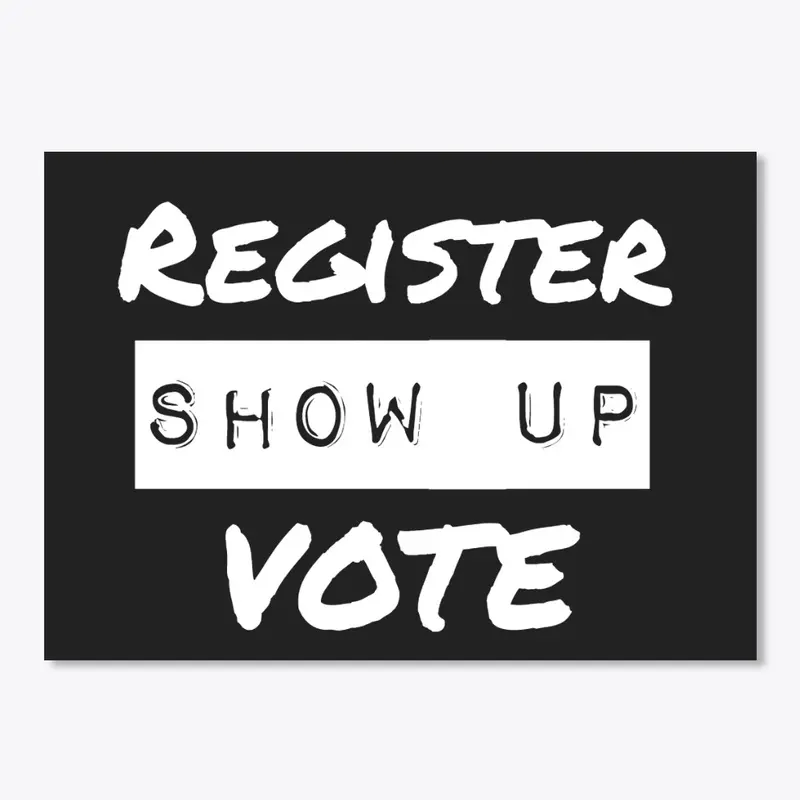 Register Show Up Vote